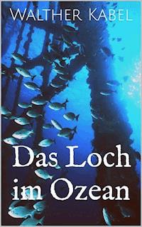 Das Loch im Ozean - Walther Kabel - E-Book