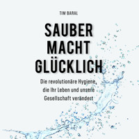 Sauber macht glücklich - Tim Baral - Hörbuch