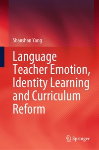 Language Teacher Emotion, Identity Learning and Curriculum Reform - Shanshan Yang - E-Book