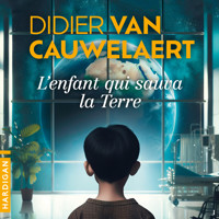 L'Enfant qui sauva la Terre - Didier van Cauwelaert - Hörbuch