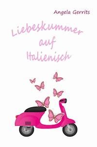 Liebeskummer auf Italienisch - Angela Gerrits - E-Book