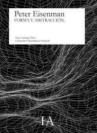PETER EISENMAN. FORMA Y ABSTRACCIÓN - MIRET SANTIAGO - E-Book