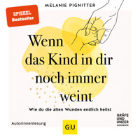 Wenn das Kind in dir noch immer weint - Melanie Pignitter - E-Book + Hörbuch