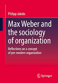 Max Weber and the sociology of organization - Philipp Jakobs - E-Book