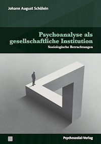 Psychoanalyse als gesellschaftliche Institution - Johann August Schülein - E-Book