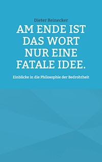 Am Ende ist das Wort nur eine fatale Idee. - Dieter Reinecker - E-Book