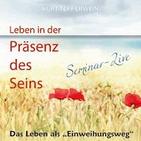 Leben in der Präsenz des Seins: Das Leben als Einweihungsweg (Seminar-Live) -  - Hörbuch