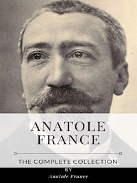 Anatole France – The Complete Collection - Anatole France - E-Book