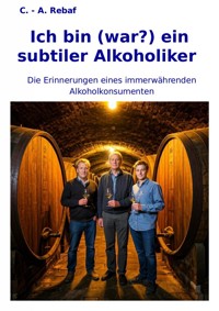 Ich bin (war?) ein subtiler Alkoholiker - C.-A. Rebaf - E-Book