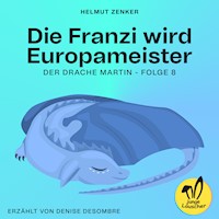 Die Franzi wird Europameister (Der Drache Martin, Folge 8) - Helmut Zenker - Hörbuch