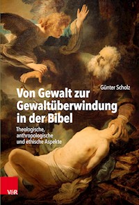 Von Gewalt zur Gewaltüberwindung in der Bibel - Günter Scholz - E-Book