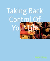 Taking Back Control Of Your Life - Kevin Chong - E-Book