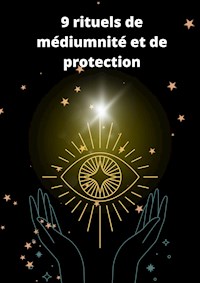 9 rituels de médiumnité et de protection - D. Hexin - E-Book