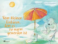 Vom kleinen Eisbären, dem es zu warm geworden ist - Christina Hagn - E-Book