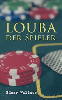 Louba der Spieler - Edgar Wallace - E-Book