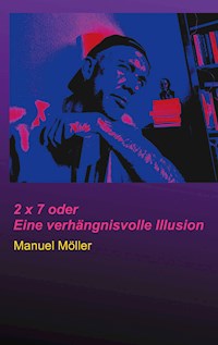 2 x 7 oder Eine verhängnisvolle Illusion - Manuel Möller - E-Book
