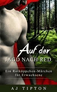 Auf der Jagd nach Red: Ein Rotkäppchen-Märchen für Erwachsene - AJ Tipton - E-Book