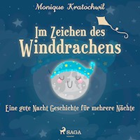 Im Zeichen des Winddrachens - eine gute Nacht Geschichte für mehrere Nächte - Monique Kratochwil - Hörbuch