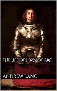 The Life of Joan of Arc - Andrew Lang - E-Book