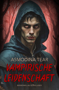 Vampirische Leidenschaft – Dark Romance - Asmodina Tear - E-Book