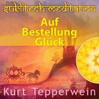 Auf Bestellung Glück - Sublitech-Meditation -  - Hörbuch