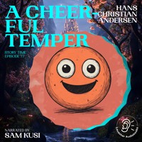 A Cheerful Temper (Story Time, Episode 77) - Hans Christian Andersen - Hörbuch