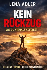 Kein Rückzug – Wie du niemals aufgibst - Lena Adler - E-Book