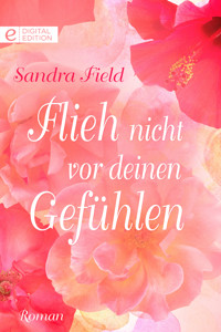 Flieh nicht vor deinen Gefühlen - Sandra Field - E-Book
