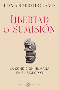 Libertad o sumisión - Juan Archibaldo Lanús - E-Book