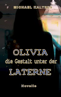 Olivia - die Gestalt unter der Laterne - Michael Kalters - E-Book