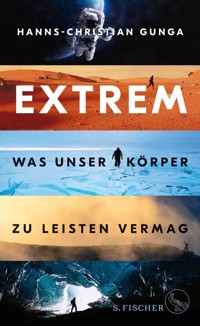 Extrem – Was unser Körper zu leisten vermag - Hanns-Christian Gunga - E-Book