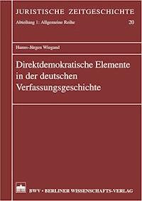 Direktdemokratische Elemente in der deutschen Verfassungsgeschichte - Hanns-Jürgen Wiegand - E-Book