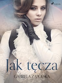 Jak tęcza - Gabriela Zapolska - E-Book