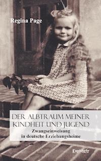 Der Albtraum meiner Kindheit und Jugend – Zwangseinweisung in deutsche Erziehungsheime - Regina Page - E-Book