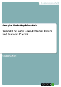Turandot bei Carlo Gozzi, Ferruccio Busoni und Giacomo Puccini - Georgine Maria-Magdalena Balk - E-Book