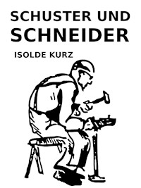 Schuster und Schneider - Isolde Kurz - E-Book