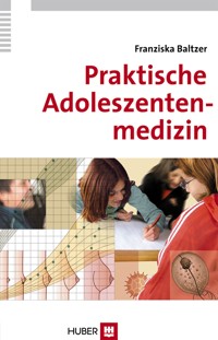 Praktische Adoleszentenmedizin - Franziska Baltzer - E-Book