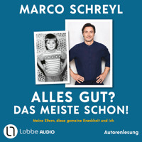 Alles gut? Das meiste schon! - Meine Eltern, diese gemeine Krankheit und ich (Ungekürzt) - Marco Schreyl - Hörbuch