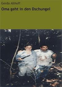 Oma geht in den Dschungel - Gerda Althoff - E-Book