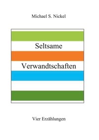 Seltsame Verwandtschaften - Michael S. Nickel - E-Book