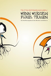 Wenn Wurzeln Flügel Tragen -  - E-Book