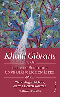 Khalil Gibrans kleines Buch der unvergänglichen Liebe - Khalil Gibran - E-Book