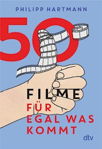 50 Filme für egal was kommt - Philipp Hartmann - E-Book