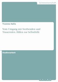 Vom Umgang mit Sterbenden und Trauernden. Hilfen zur Selbsthilfe - Yvonne Hallo - E-Book