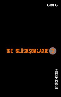 Die Glücksgalaxie 2 - Geri G - E-Book
