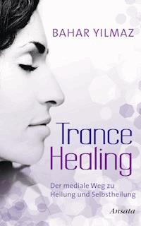 Trance Healing - Bahar Yilmaz - E-Book