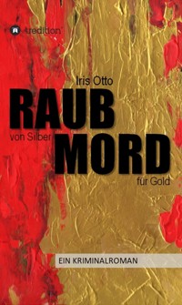 RAUB von Silber MORD für Gold - Iris Otto - E-Book
