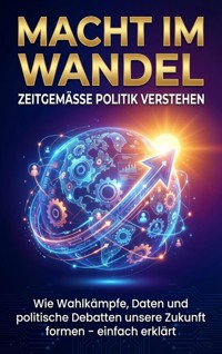 Macht im Wandel: Zeitgemäße Politik verstehen - Kathrin Arnold - E-Book