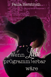 Wenn Liebe programmierbar wäre - Paula Herzbluth - E-Book