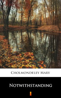 Notwithstanding - Mary Cholmondeley - E-Book